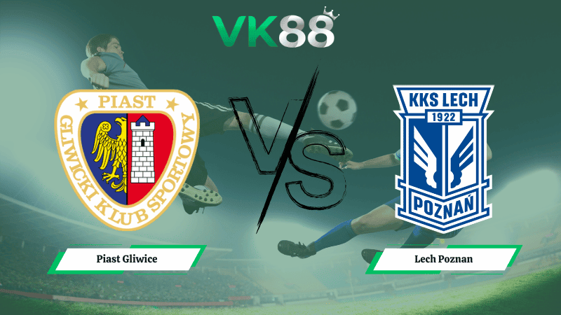 VK88 Nhận định soi kèo Piast Gliwice vs Lech Poznan 02h30 ngày 04/02/2026 – VĐQG Ba Lan