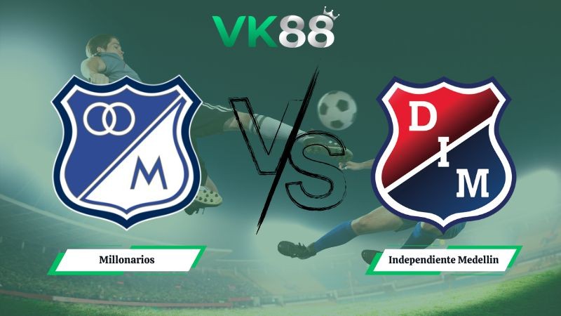 VK88 Nhận định soi kèo Millonarios vs Independiente Medellin 08h10 ngày 02/02/2026 – VĐQG Colombia