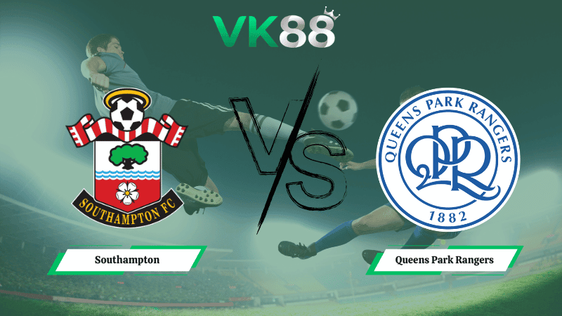 VK88 Nhận định soi kèo Southampton vs Queens Park Rangers 03h00 ngày 25/02/2026 - Hạng nhất Anh