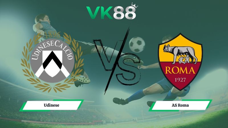 VK88 Nhận định soi kèo Udinese vs AS Roma 02h45 ngày 03/02/2026 – Serie A
