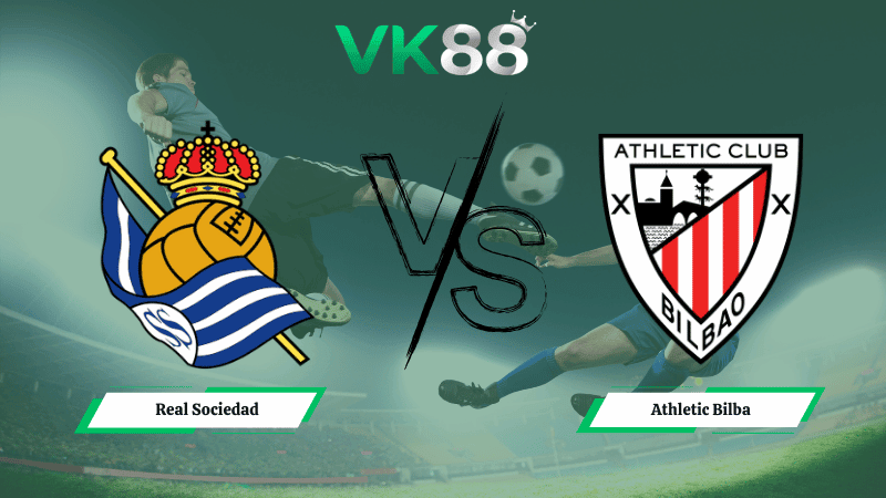 VK88 Nhận định soi kèo Real Sociedad vs Athletic Bilbao 03h00 ngày 05/03/2026 – Cúp nhà vua Tây Ban Nha