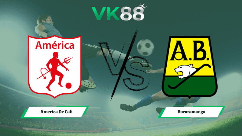 VK88 Nhận định soi kèo America De Cali vs Bucaramanga 07h30 ngày 06/03/2026 – Vòng loại Copa Sudamericana
