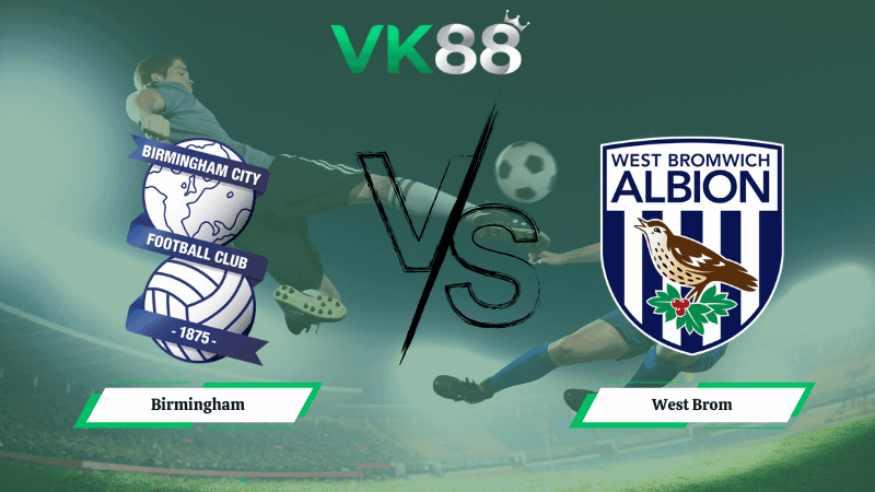 VK88 Nhận định soi kèo Birmingham vs West Brom 03h00 ngày 11/02/2026 – VĐQG Bỉ
