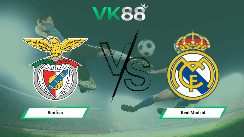VK88 Nhận định soi kèo Benfica vs  Real Madrid 03h00 ngày 18/02/2026 – Champions League