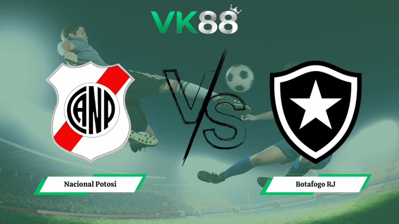 VK88 Nhận định soi kèo Nacional Potosi vs Botafogo RJ 07h30 ngày 19/02/2026 – Vòng loại Copa Libertadores