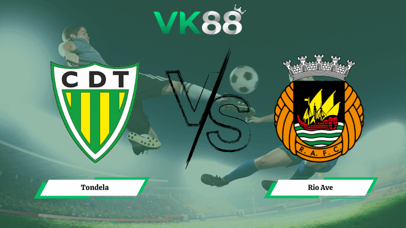 VK88 Nhận định soi kèo Tondela vs Rio Ave 03h15 ngày 10/03/2026 – VĐQG Bồ Đào Nha