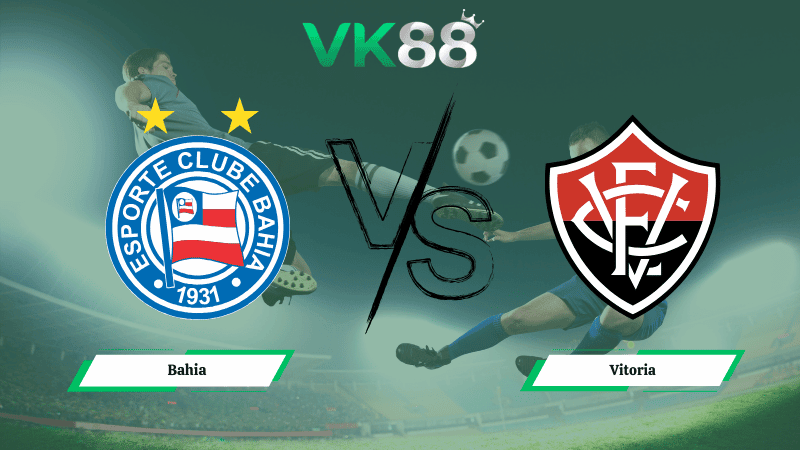 VK88 Nhận định soi kèo Bahia vs Vitoria 06h00 ngày 12/03/2026 – VĐQG Brazil