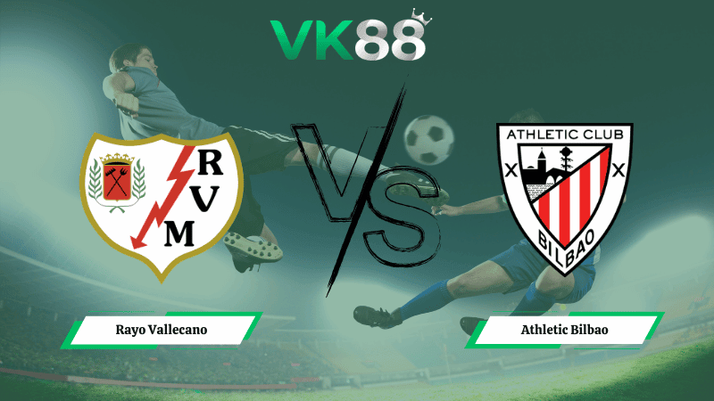 VK88 Nhận định soi kèo Rayo Vallecano vs Athletic Bilbao 20h00 ngày 28/02/2026 – La Liga