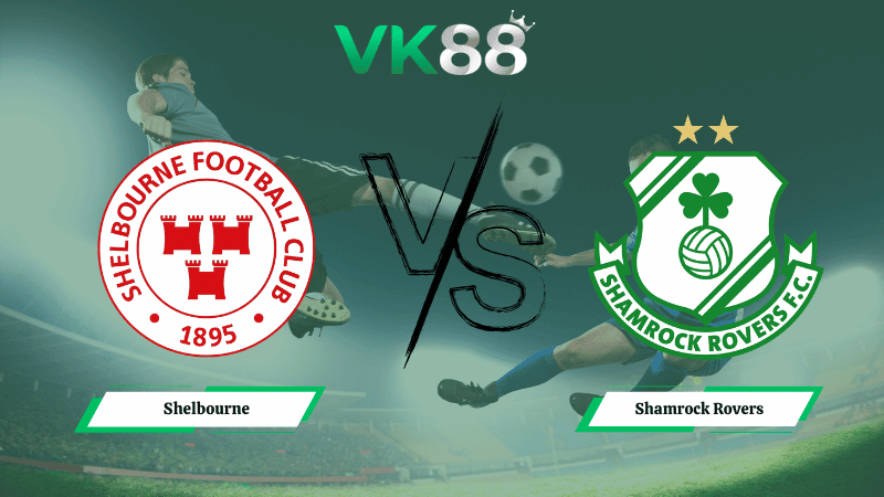 VK88 Nhận định soi kèo Shelbourne vs Shamrock Rovers 02h45 ngày 10/03/2026 – VĐQG Ireland