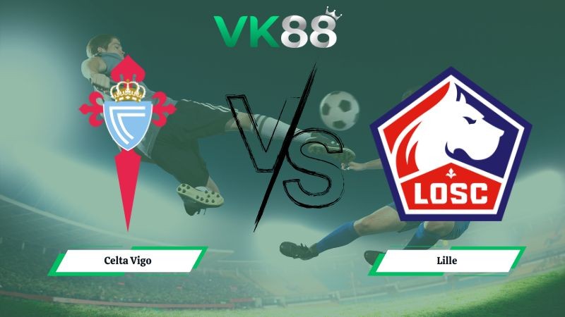 VK88 Nhận định soi kèo Celta Vigo vs Lille 03h00 ngày 23/01/2026 – Europa League