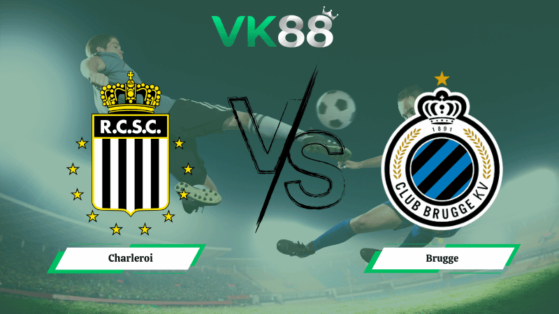 VK88 Nhận định soi kèo Charleroi vs  Club Brugge 00h30 ngày 02/03/2026 – VĐQG Bỉ