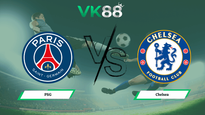 VK88 Nhận định soi kèo PSG vs Chelsea 03h00 ngày 12/03/2026 – Champions League
