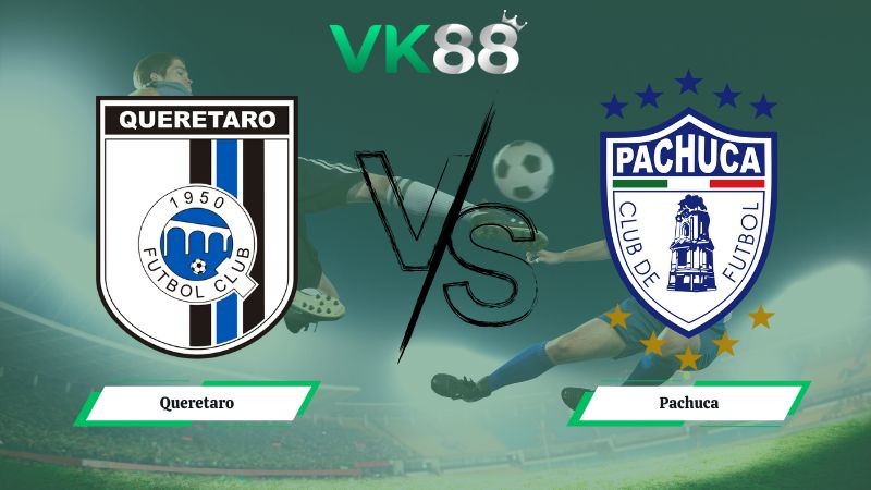 VK88 Nhận định soi kèo Queretaro vs Pachuca 06h00 ngày 02/02/2026 – VĐQG Mexico