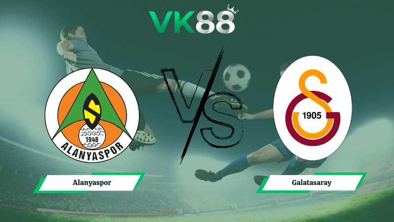 VK88 Nhận định soi kèo Alanyaspor vs Galatasaray 00h30 ngày 04/03/2026 – Cúp Quốc Gia Thổ Nhĩ Kỳ