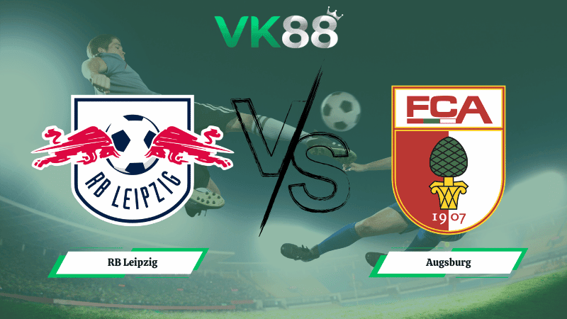 VK88 Nhận định soi kèo RB Leipzig vs Augsburg 21h30 ngày 07/03/2026 – Bundesliga