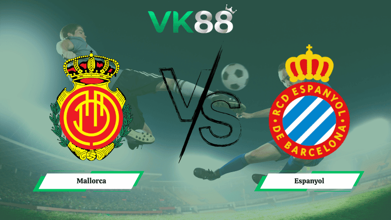 VK88 Nhận định soi kèo Mallorca vs Espanyol 20h00 ngày 15/03/2026 – La Liga