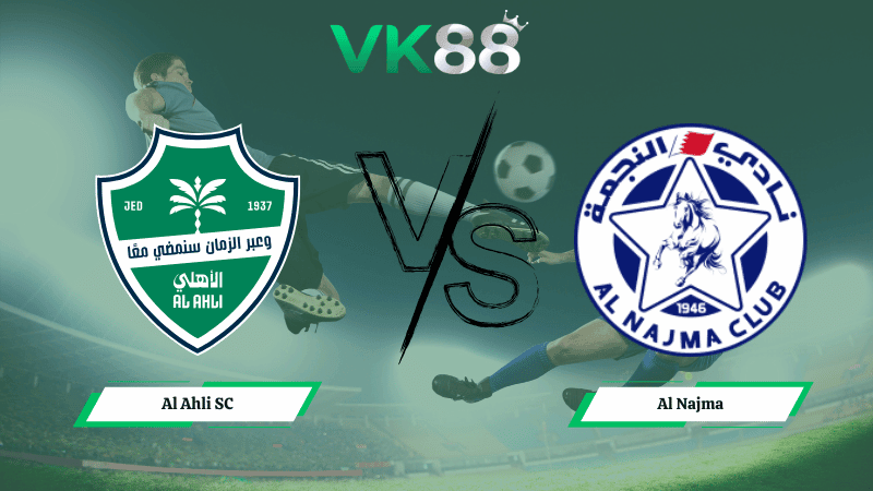 VK88 Nhận định soi kèo Al Ahli SC vs Al Najma 02h00 ngày 20/02/2026 – Saudi Pro League