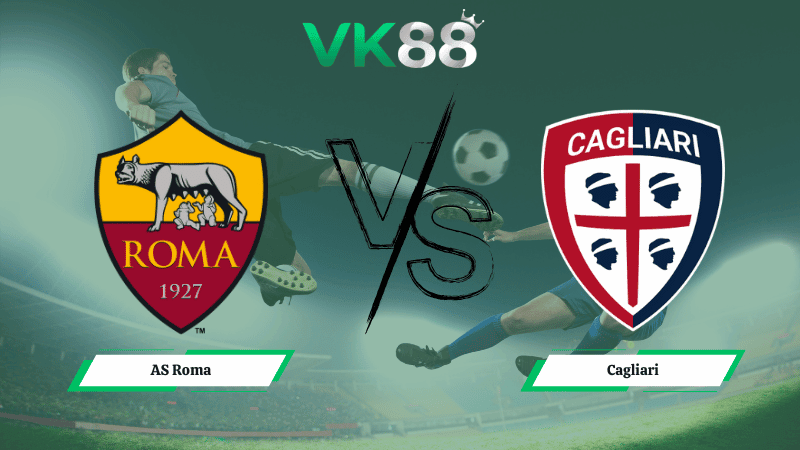 VK88 Nhận định soi kèo AS Roma vs Cagliari 02h45 ngày 10/02/2026 – Serie A