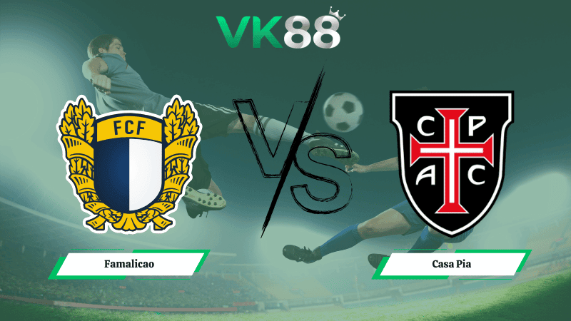 VK88 Nhận định soi kèo Famalicao vs Casa Pia 03h15 ngày 24/02/2026 – VĐQG Bồ Đào Nha