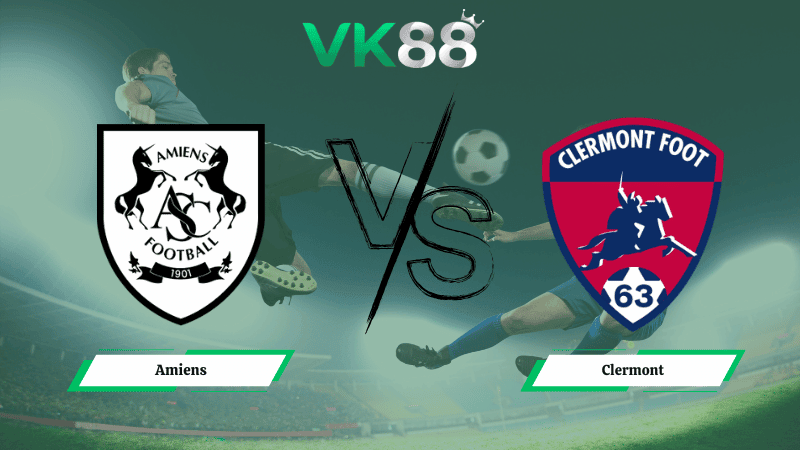 VK88 Nhận định soi kèo Amiens vs Clermont 02h45 ngày 10/2/2026 – Hạng 2 Pháp