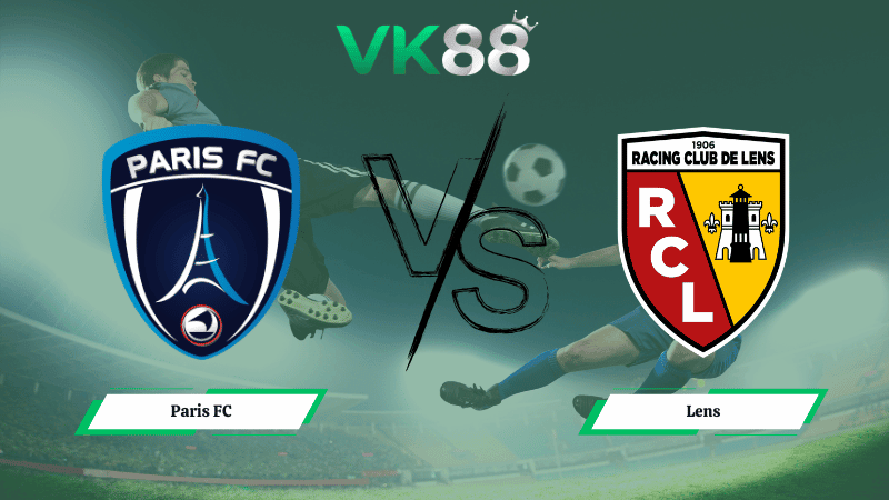 VK88 Nhận định soi kèo Paris FC vs Lens 03h05 ngày 15/02/2026 – Ligue 1