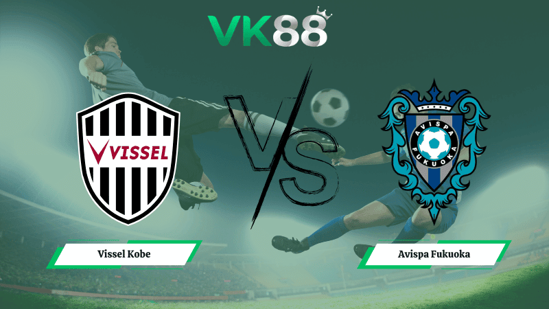 VK88 Nhận định soi kèo Vissel Kobe vs Avispa Fukuoka 17h00 ngày 27/02/2026 – VĐQG Nhật Bản