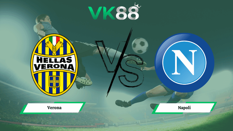 VK88 Nhận định soi kèo Verona vs Napoli 00h00 ngày 01/03/2026 - Serie A
