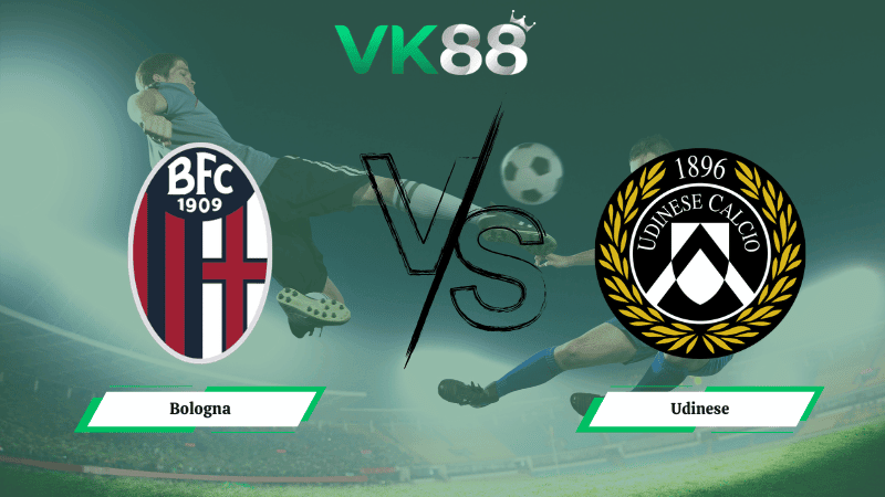 VK88 Nhận định soi kèo Bologna vs Udinese 02h45 ngày 24/02/2026 – Serie A