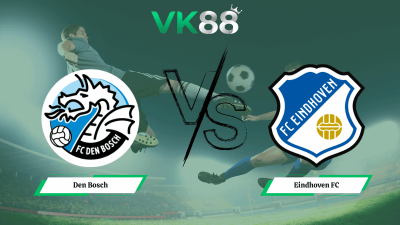 VK88 Nhận định soi kèo Den Bosch vs Eindhoven FC 02h00 ngày 13/02/2026 – Hạng 2 Hà Lan