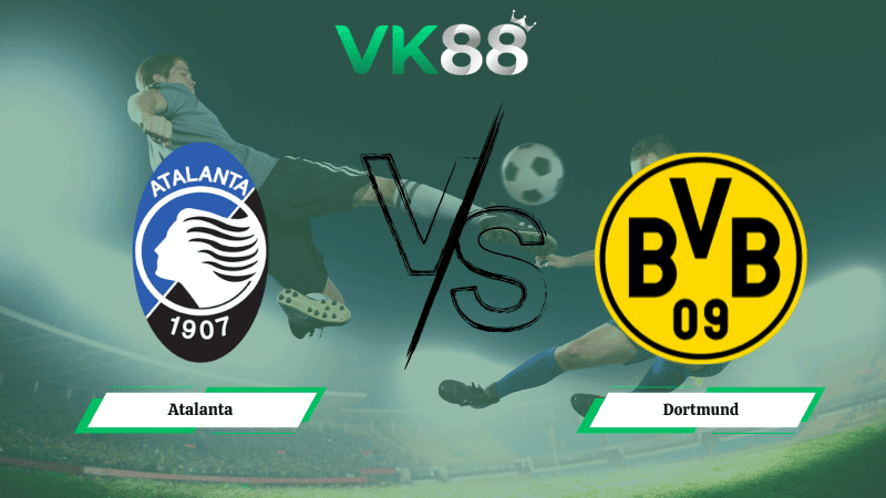 VK88 Nhận định soi kèo Atalanta vs Dortmund 00h45 ngày 26/02/2026 – Champions League