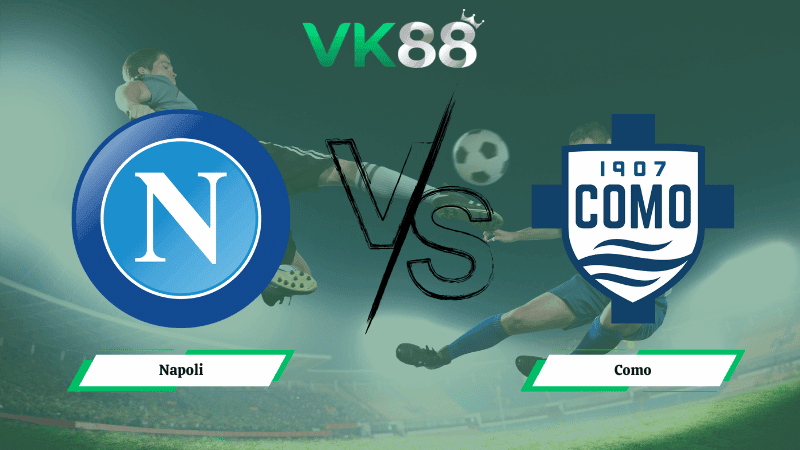 VK88 Nhận định soi kèo Napoli vs Como 03h00 ngày 11/02/2026 – Copa Italia