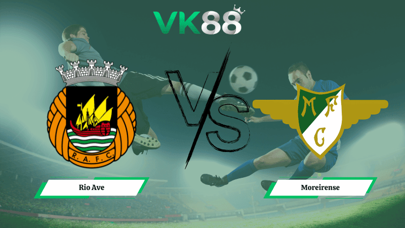 VK88 Nhận định soi kèo Rio Ave vs  Moreirense 03h15 ngày 17/02/2026 – Hạng nhất Anh