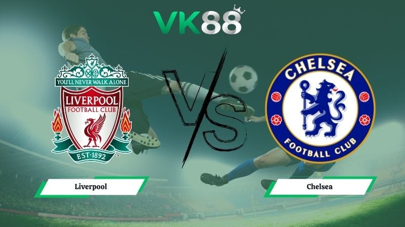 VK88 Nhận định soi kèo Liverpool vs Chelsea 18h30 ngày 09/05/2026 – Ngoại hạng Anh