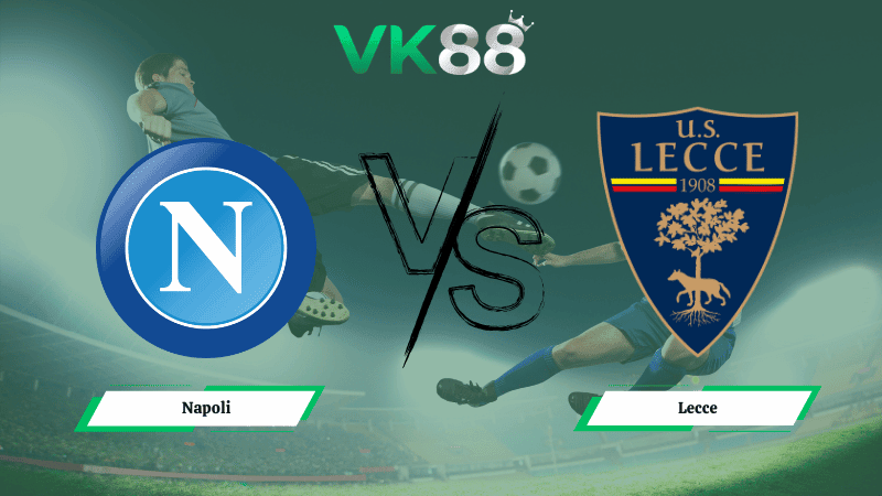VK88 Nhận định soi kèo Napoli vs Lecce 00h00 ngày 15/03/2026 – Serie A