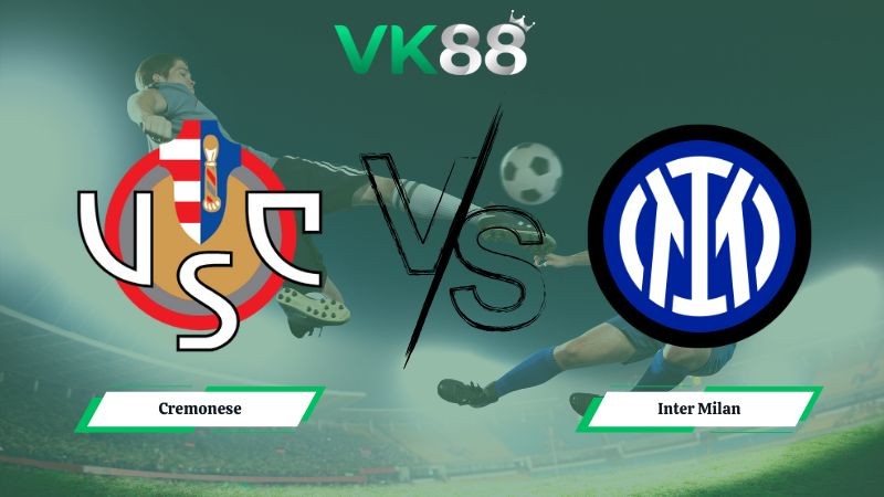 VK88 Nhận định soi kèo Cremonese vs Inter Milan 00h00 ngày 02/02/2026 – Serie A