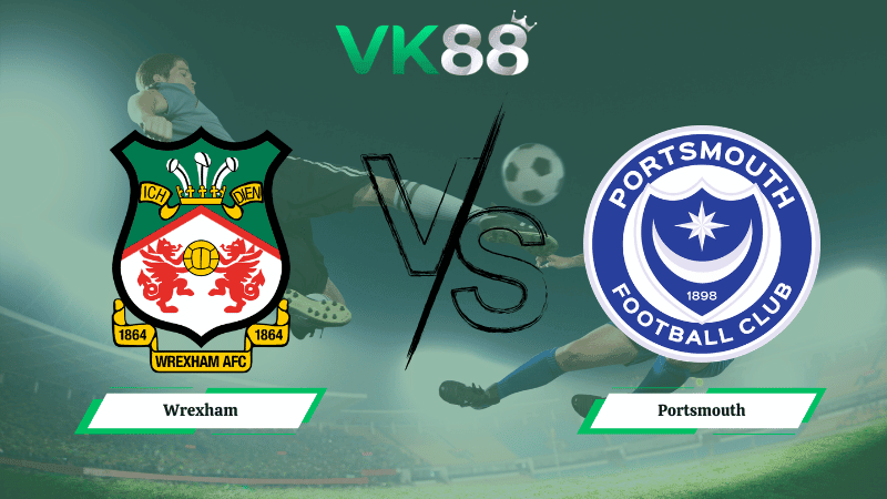 VK88 Nhận định soi kèo Wrexham vs Portsmouth 02h45 ngày 25/02/2026 – Hạng nhất Anh