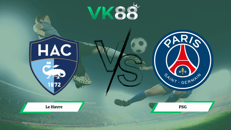 VK88 Nhận định soi kèo Le Havre vs PSG 03h05 ngày 01/03/2026 – Ligue 1