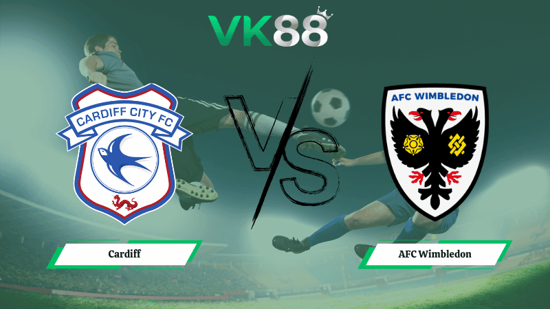 VK88 Nhận định soi kèo Cardiff vs AFC Wimbledon 02h45 ngày 18/02/2026 – League One