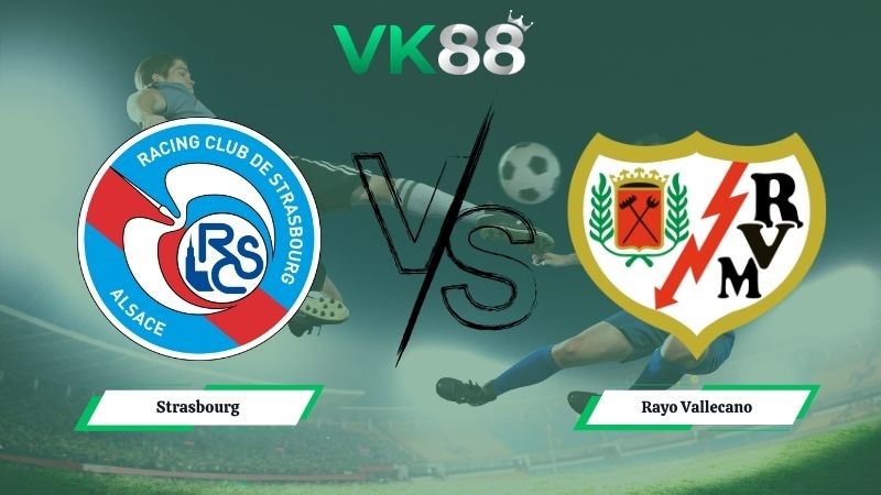 VK88 Nhận định soi kèo Strasbourg vs Rayo Vallecano 02h00 ngày 08/05/2026 – Conference League