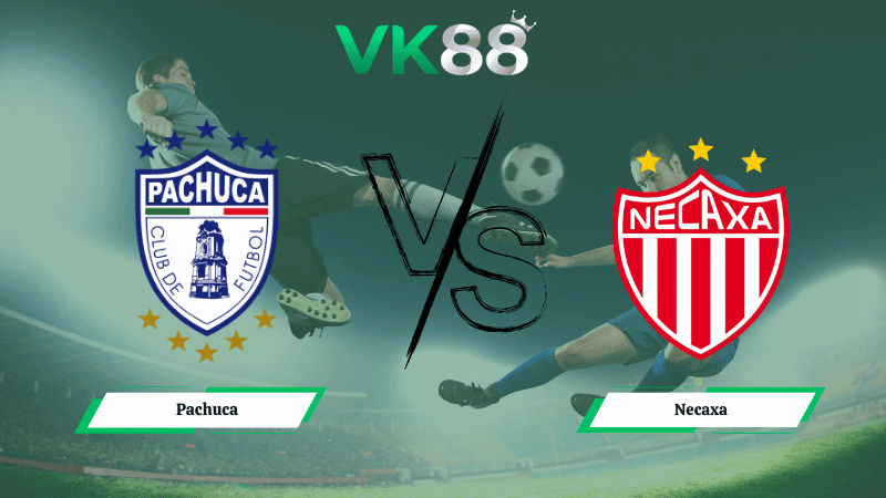 VK88 Nhận định soi kèo Pachuca vs Necaxa 08h00 ngày 04/03/2026 – VĐQG Mexico
