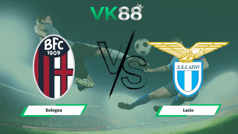 VK88 Nhận định soi kèo Bologna vs Lazio 03h00 ngày 12/02/2026 – Coppa Italia