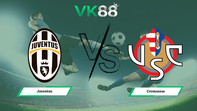 VK88 Nhận định soi kèo Juventus vs Cremonese 02h45 ngày 13/01/2026 – Serie A