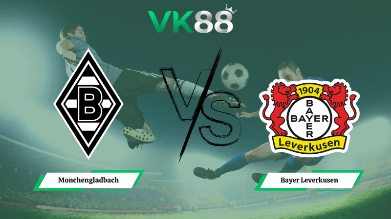 VK88 Nhận định soi kèo Monchengladbach vs Bayer Leverkusen 00h30 ngày 08/02/2026 – Bundesliga