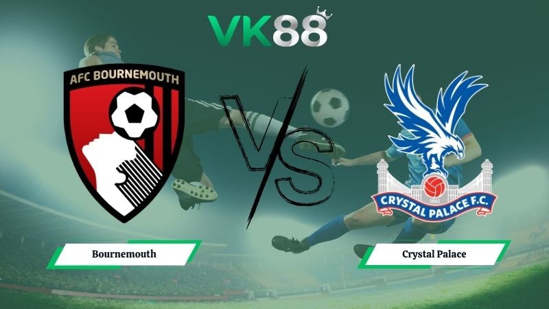 VK88 Nhận định soi kèo Bournemouth vs Crystal Palace 20h00 ngày 03/05/2026 – Ngoại Hạng Anh