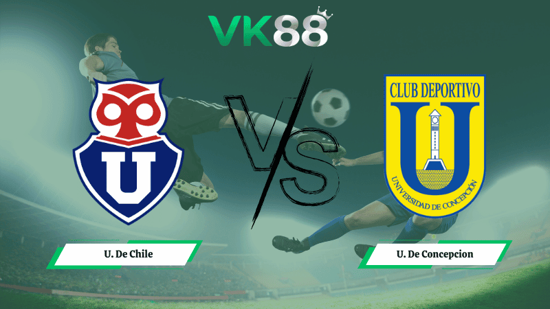 VK88 Nhận định soi kèo U. De Chile vs  U. De Concepcion 06h00 ngày 10/03/2026 – VĐQG Chile