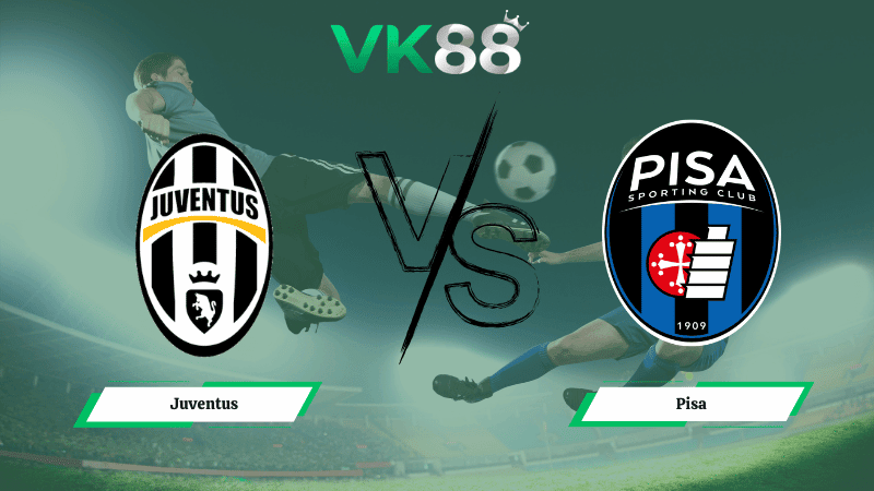 VK88 Nhận định soi kèo Juventus vs Pisa 02h45 ngày 08/03/2026 – Serie A