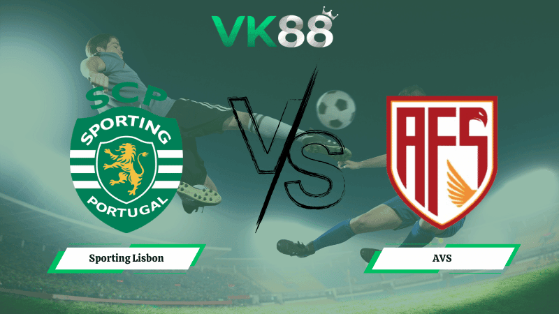 VK88 Nhận định soi kèo Sporting Lisbon vs AVS 03h45 ngày 06/02/2026 – Cúp Quốc Gia Bồ Đào Nha