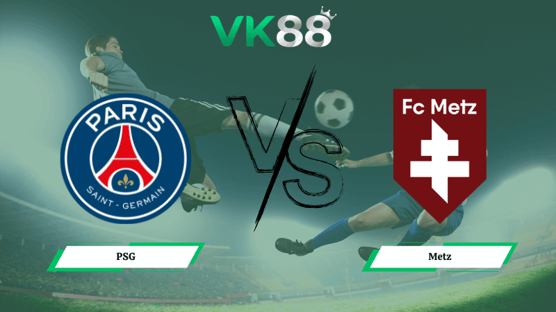 VK88 Nhận định soi kèo PSG vs Metz 03h05 ngày 22/02/2026 – Ligue 1