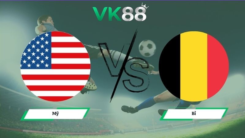 VK88 Nhận định soi kèo Mỹ vs Bỉ 07h00 ngày 07/07/2026 – World Cup 2026