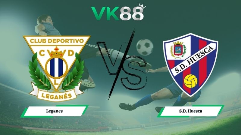 VK88 Nhận định soi kèo Leganes vs S.D. Huesca 01h30 ngày 19/05/2026 – Hạng 2 Tây Ban Nha